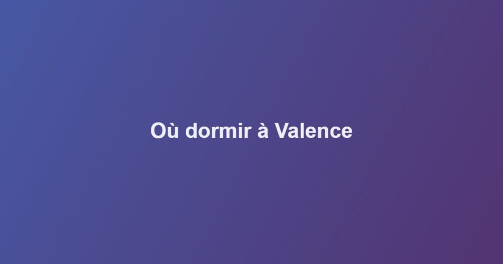 Où dormir à Valence